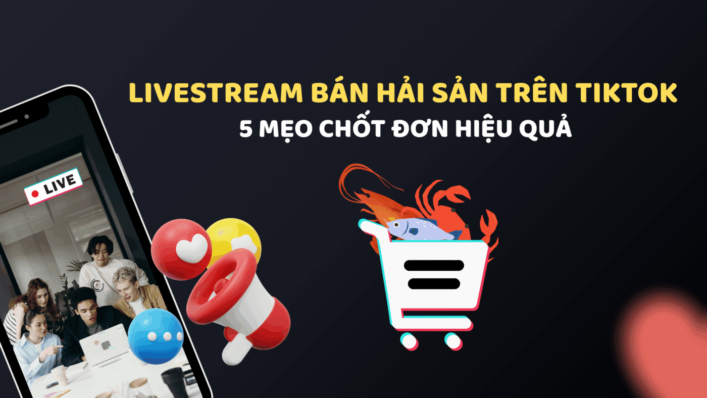 Livestream Bán Hải Sản Trên TikTok - 5 Mẹo Chốt Đơn Hiệu Quả 2025 1 15