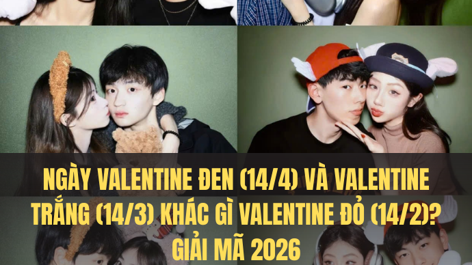 Ngày Valentine Đen (14/4) và Valentine Trắng (14/3) khác gì Valentine Đỏ (14/2)? Giải mã 2026 1 ANH BAI VIET HSL CTY 60